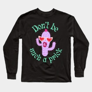 Don't be such a prick Long Sleeve T-Shirt